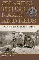 Chasing Thugs, Nazis, and Reds: Texas Ranger Norman K. Dixon
