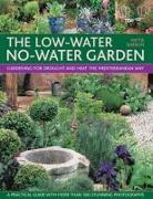 The Low-Water No-Water Garden: Gardening for Drought and Heat the Mediterranean Way