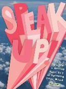 Speak Up!: A Guide to Having Your Say and Speaking Your Mind