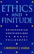 Ethics and Finitude: Heideggerian Contributions to Moral Philosophy