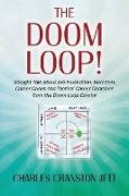 The Doom Loop! Straight Talk about Job Frustration, Boredom, Career Crises and Tactical Career Decisions from the Doom Loop Creator