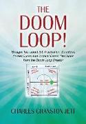 The Doom Loop! Straight Talk about Job Frustration, Boredom, Career Crises and Tactical Career Decisions from the Doom Loop Creator