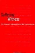 Suffering Witness: The Quandary of Responsibility After the Irreparable