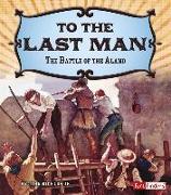 To the Last Man: The Battle of the Alamo