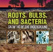 Roots, Bulbs, and Bacteria: Growths of the Underground