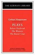 Plays: Gerhart Hauptmann: Before Daybreak, the Weavers, the Beaver Coat