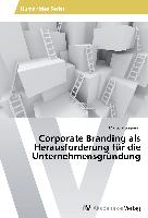 Corporate Branding als Herausforderung für die Unternehmensgründung