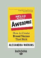 Hello, My Name Is Awesome: How to Create Brand Names That Stick (Large Print 16pt)