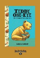Teddy One-Eye: The Autobiography of a Teddy Bear (Large Print 16pt)