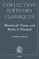 Rhetorical Theory and Praxis in Plutarch: ACTA of the Ivth International Congress of the International Plutarch Society. Leuven, July 3-6, 1996