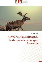 Herméneutique blanche, textes noires de langue française