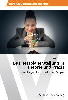 Businessplanerstellung in Theorie und Praxis