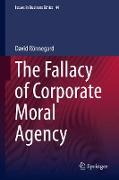 The Fallacy of Corporate Moral Agency