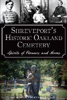 Shreveport's Historic Oakland Cemetery:: Spirits of Pioneers and Heroes