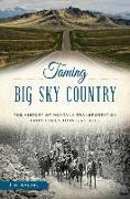 Taming Big Sky Country:: The History of Montana Transportation from Trails to Interstates