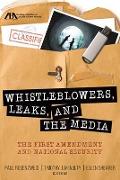 Whistleblowers, Leaks, and the Media: The First Amendment and National Security