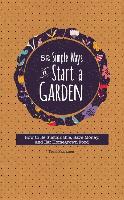 52 Simple Ways to Start a Garden: How to Be Sustainable, Save Money, and Eat Homegrown Food