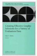 Creating Effective Graphs: Solutions for a Variety of Evaluation Data: New Directions for Evaluation, Number 73
