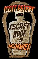 Scott Peters' Secret Book Of Mummies