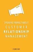 Speaking Frankly About Customer Relationship Management