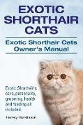 Exotic Shorthair Cats. Exotic Shorthair Cats Owner's Manual. Exotic Shorthair's care, personality, grooming, health and feeding all included