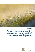 Process development for nanostructuring and 3D micro/nanointegration