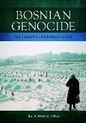 Bosnian Genocide: The Essential Reference Guide