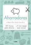 Ahorradoras : 101 trucos para ahorrar : ¡y vivir mejor que nunca!