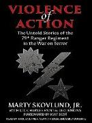 Violence of Action: The Untold Stories of the 75th Ranger Regiment in the War on Terror