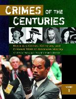 Crimes of the Centuries [3 Volumes]: Notorious Crimes, Criminals, and Criminal Trials in American History