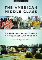 The American Middle Class [2 Volumes]: An Economic Encyclopedia of Progress and Poverty