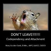 Don't Leave !!!! Codependency and Attachment
