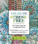 Color Me Stress-Free: Nearly 100 Coloring Templates to Unplug and Unwind