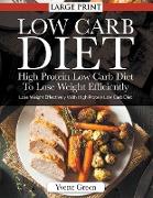 Low Carb Diet: High Protein Low Carb Diet To Lose Weight Efficiently (LARGE PRINT): Lose Weight Effectively With High Protein Low Car