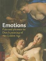 Emotions: Pain and Pleasure in Dutch Painting of the Golden Age