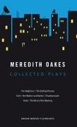 Meredith Oakes: Collected Plays (The Neighbour, the Editing Process, Faith, Her Mother and Bartok, Shadowmouth, Glide, the Mind of the