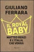 Il Royal baby. Matteo Renzi e l'Italia che vorrà