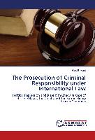 The Prosecution of Criminal Responsibility under International Law