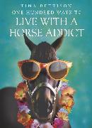 One Hundred Ways to Live With a Horse Addict