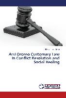 Arsi Oromo Customary Law in Conflict Resolution and Social Healing