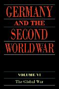 Germany and the Second World War: Volume VI: The Global War