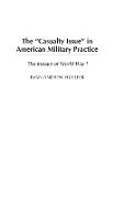 The Casualty Issue in American Military Practice