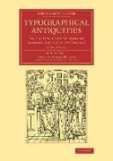 Typographical Antiquities 4 Volume Set: Or, the History of Printing in England, Scotland, and Ireland