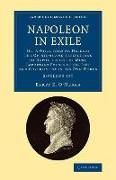 Napoleon in Exile 2 Volume Set: Or, a Voice from St. Helena: The Opinions and Reflections of Napoleon on the Most Important Events of His Life and Gov