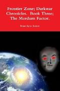 Frontier Zone, Darkwar Chronicles. Book Three, The Mordum Factor