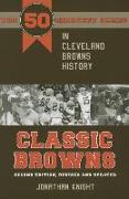 Classic Browns: The 50 Greatest Games in Cleveland Browns History - Second Edition, Revised and Updated