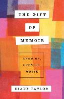 The Gift of Memoir: Show Up, Open Up, Write