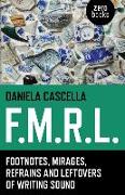 F.M.R.L. – Footnotes, Mirages, Refrains and Leftovers of Writing Sound