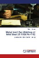 Metal Inert Gas Welding of Mild Steel (IS 5986 Fe 410)