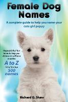 Female Dog Names A Complete Guide To Help You Name Your Cute Girl Puppy Packed full of fun methods and ideas to help you as well as a massive A to Z list of the best names